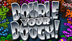 Double Your Dough! Double Your Dough!