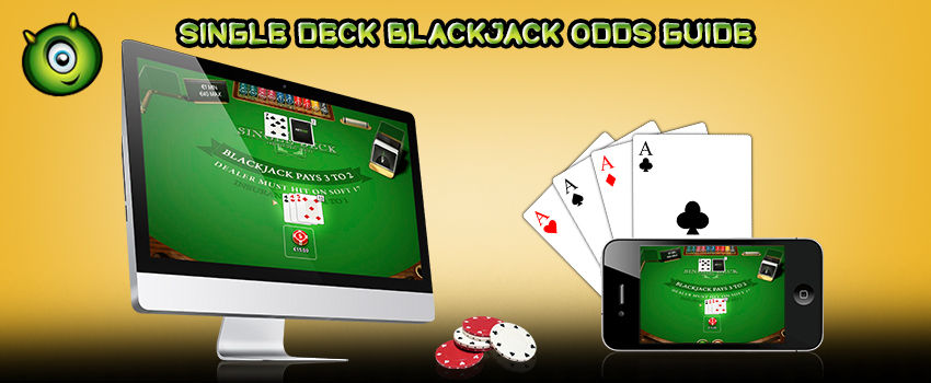 A Quick Guide on Single Deck Blackjack Odds A Quick Guide on Single Deck Blackjack Odds