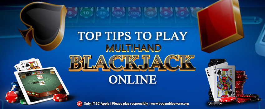 Top Tips to Play Multi hand Blackjack Online