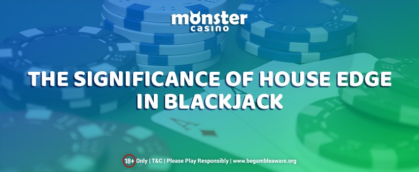 The Significance of House Edge in Blackjack