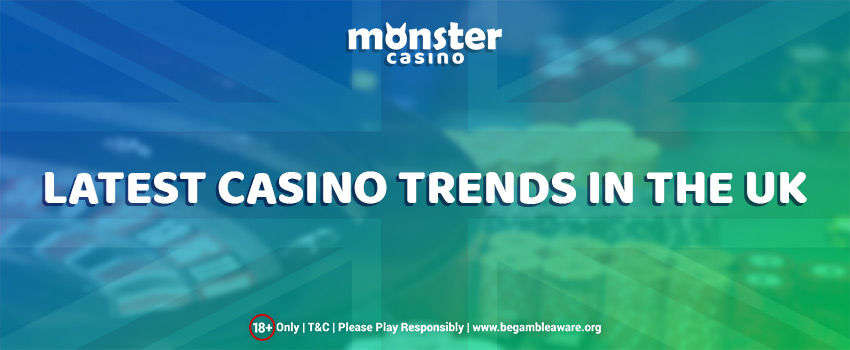 Acquaint Yourself with All the Latest Casino Trends in the UK