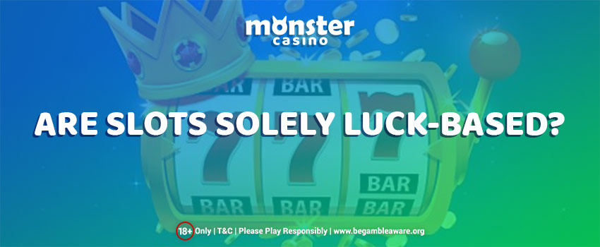 Are Slots Solely Luck-Based?