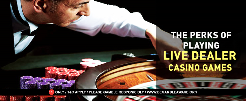 The Perks of Playing Live Dealer Casino Games