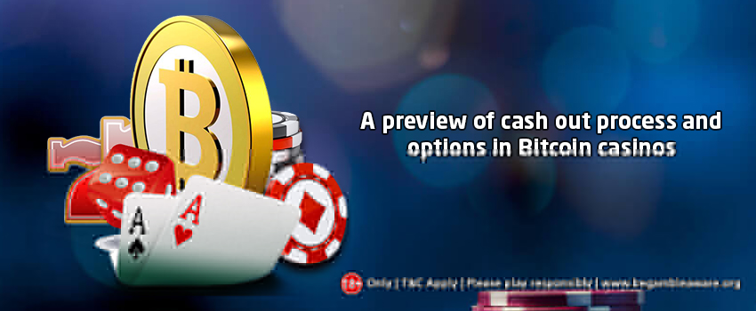 A Preview of Cash out Process and Options in Bitcoin Casinos