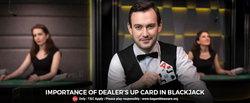 Importance of Dealer’s up card in Blackjack